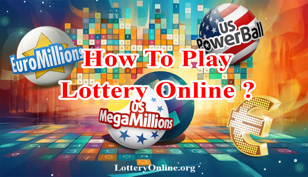 How To Play the Lottery Online from Anywhere, Anytime ?