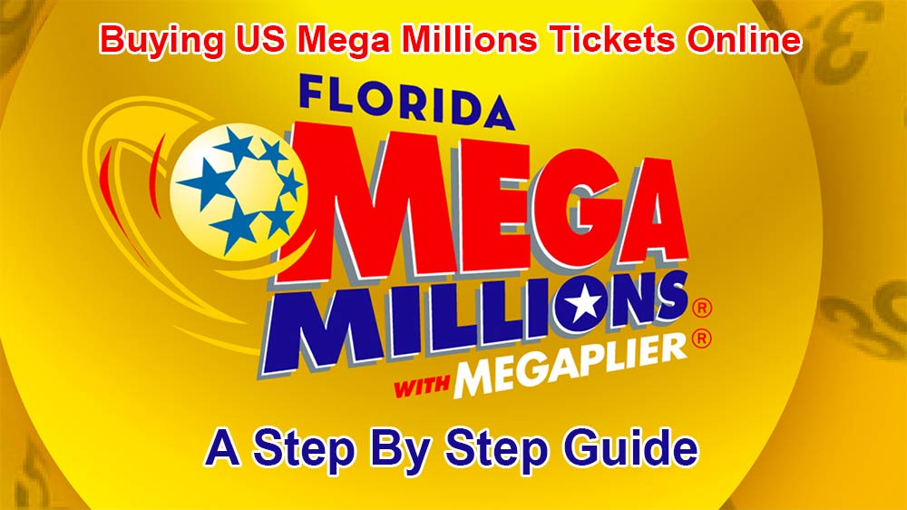 Buying US Mega Millions Tickets Online: A Step By Step Guide